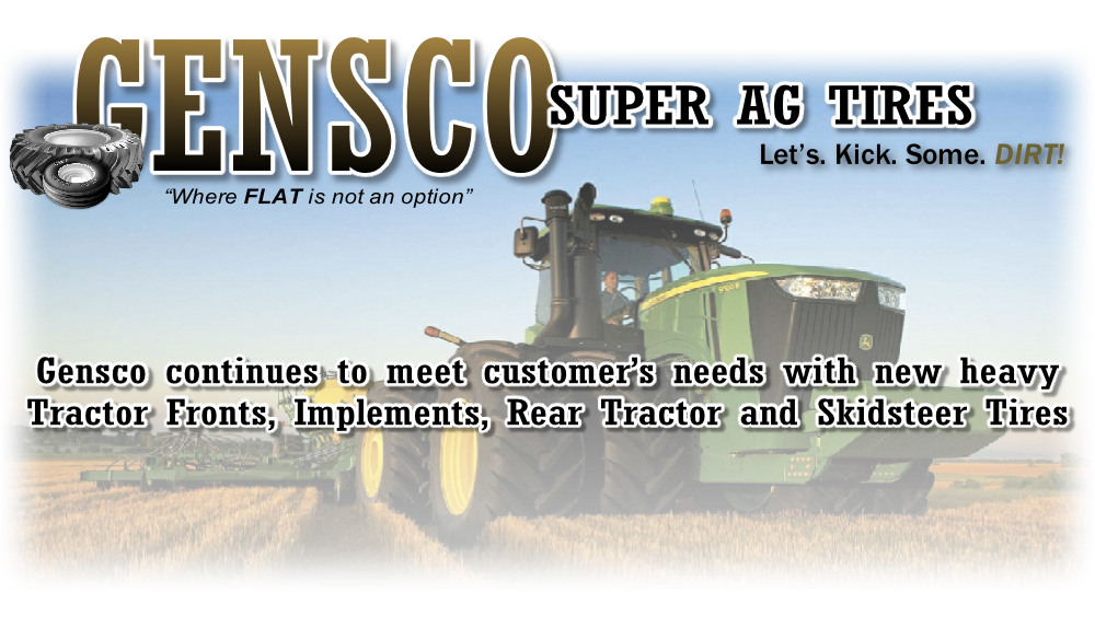 Gensco continues to meet customer’s needs with new heavy
Tractor Fronts, Implements, Rear Tractor and Skidsteer Tires 
